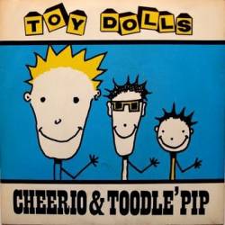 The Toy Dolls : Cheerio & Toodle' Pip